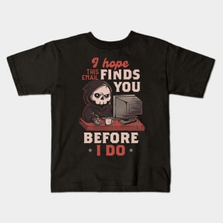 I Hope This Email Find You Before I Do - Funny Cool Skull Death Computer Worker Gift Kids T-Shirt